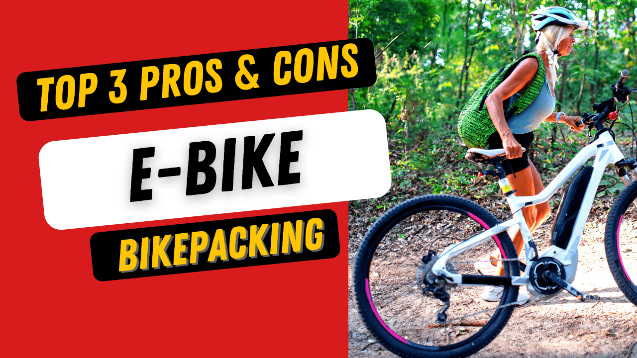 pros and cons of ebike bikepacking